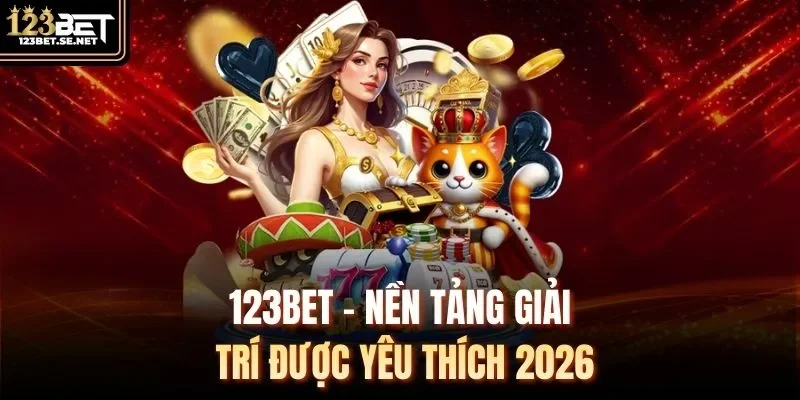 123Bet - Nền tảng giải trí được yêu thích 2026 