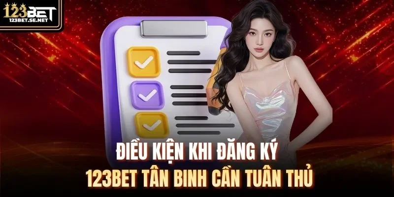 Điều kiện khi đăng ký 123Bet tân binh cần tuân thủ