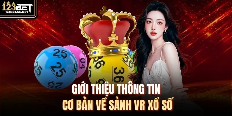 Giới thiệu thông tin cơ bản về sảnh VR xổ số