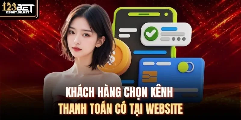 Khách hàng chọn kênh thanh toán có tại website