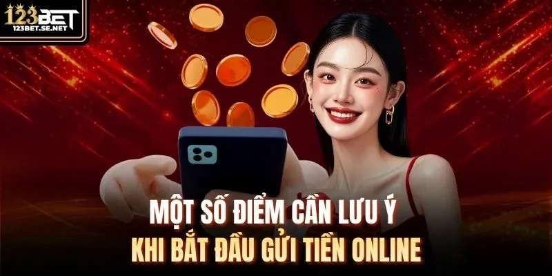 Một số điểm cần lưu ý khi bắt đầu gửi tiền online