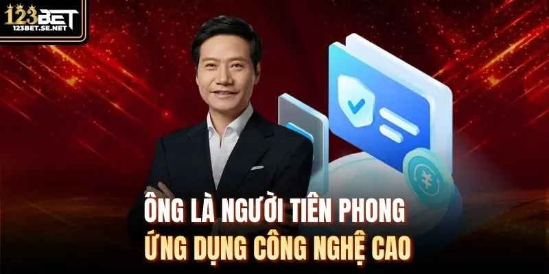 Ông là người tiên phong ứng dụng công nghệ cao