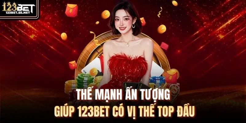 Thế mạnh ấn tượng giúp 123Bet có vị thế top đầu