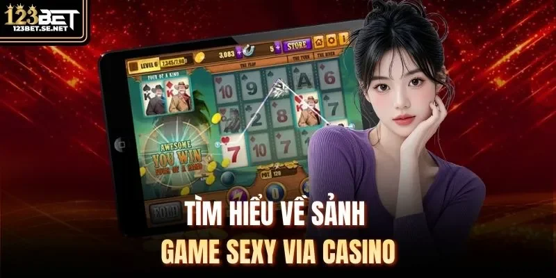 Tìm hiểu về sảnh game sexy Via Casino