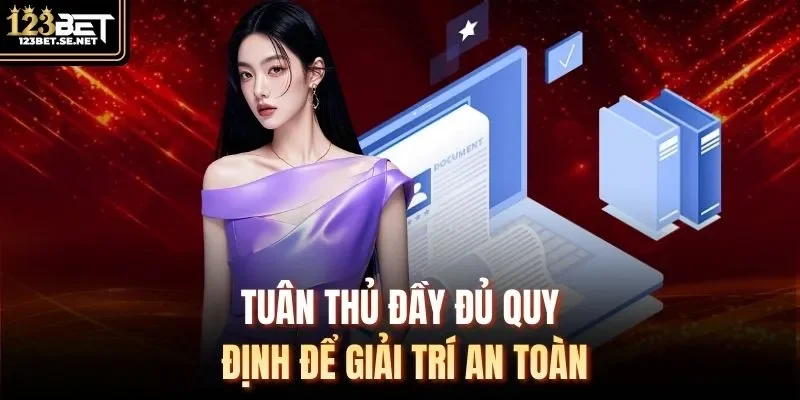 Tuân thủ đầy đủ quy định để giải trí an toàn