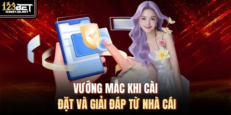 Vướng mắc khi cài đặt và giải đáp từ nhà cái